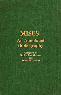 Mises: An Annotated Bibliography by Bettina Bien Greaves Mises: An Annotated Bibliography by Bettina Bien Greaves